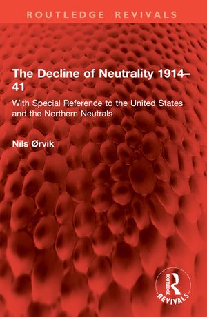The Decline of Neutrality 1914-41: With Special Reference to the United States and the Northern Neutrals image number 0