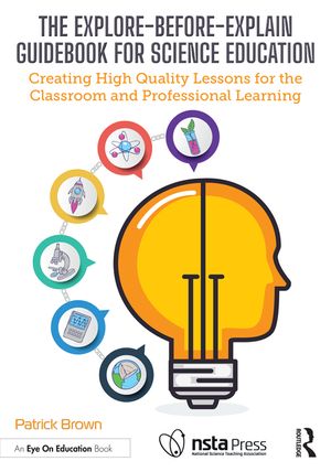 The Explore-Before-Explain Guidebook for Science Education: Creating High Quality Lessons for the Classroom and Professional Learning image number 0