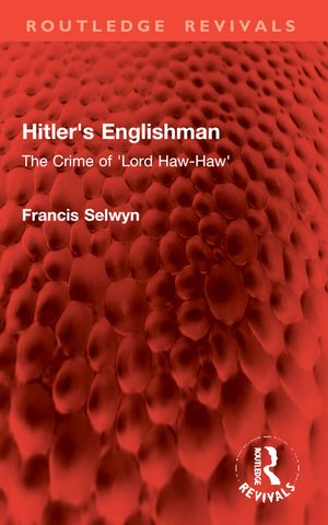 Hitler's Englishman: The Crime of 'Lord Haw-Haw' image number 0