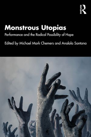 Monstrous Utopias: Performance and the Radical Possibility of Hope image number 0