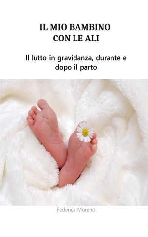 Il mio bambino con le ali. Il lutto in gravidanza, durante e dopo il parto. image number 0