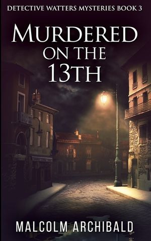 Murdered On The 13th (Detective Watters Mysteries Book 3) image number 0