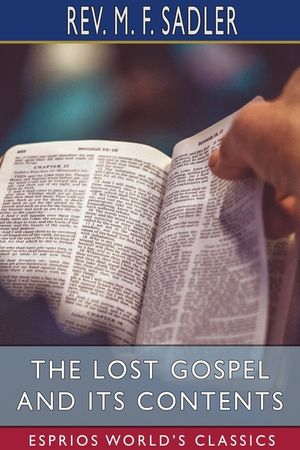 The Lost Gospel and its Contents (Esprios Classics) image number 0