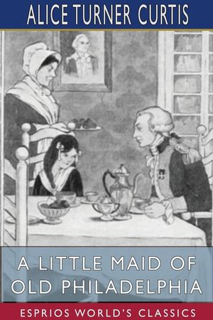A Little Maid of Old Philadelphia (Esprios Classics) image number 0