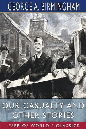 Our Casualty and Other Stories (Esprios Classics) image number 0