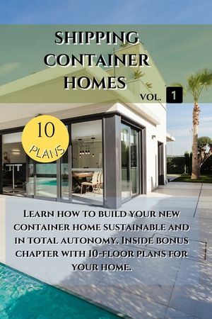 Shipping Container Homes: Learn how to build your new container home sustainable. Inside bonus chapter image number 0