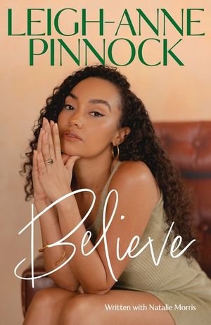 Believe: An Empowering and Honest Memoir from Leigh-Anne Pinnock, Member of One of the World's Biggest Girl Bands, Little Mix. image number 0