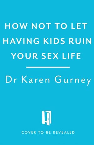 How Not to Let Having Kids Ruin Your Sex Life: Navigating the Parenting Years with Your Relationship Intact image number 0