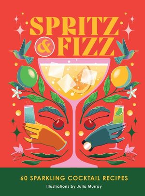 Spritz and Fizz: 60 Cocktail Recipes to Pop the Bubbles image number 0
