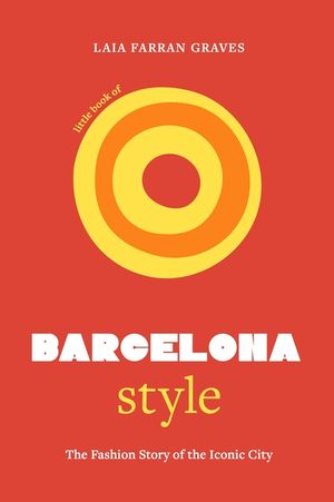 Little Book of Barcelona Style: The Fashion Story of the Iconic City image number 0