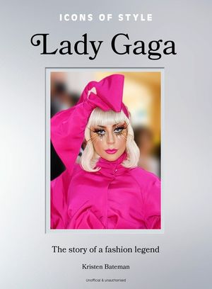 Icons of Style: Lady Gaga: The Story of a Fashion Legend image number 0