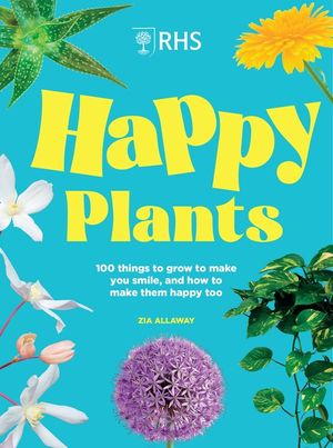 Rhs Happy Plants: 100 Things to Grow to Make You Smile, and How to Make Them Happy Too image number 0