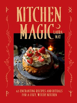 Kitchen Magic: 60 Enchanting Recipes and Rituals for a Cozy, Witchy Kitchen image number 0