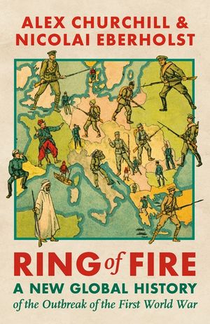 Ring of Fire: A New Global History of the Outbreak of the First World War image number 0