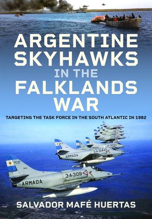 Argentine Skyhawks in the Falklands War: Targeting the Task Force in the South Atlantic in 1982 image number 0