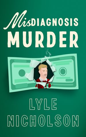 Misdiagnosis . . . Murder image number 0