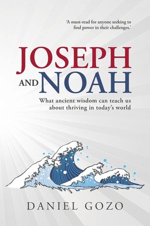 Joseph and Noah: What Ancient Wisdom Can Teach Us About Thriving In Today's World image number 0