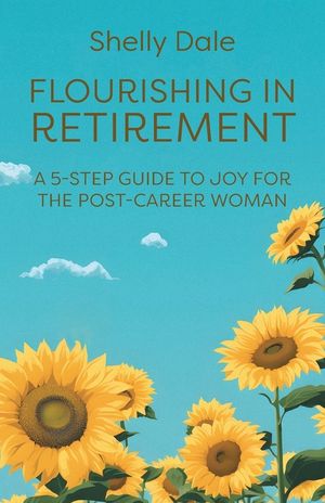 Flourishing in Retirement: A 5-Step Guide to Joy for the Post-Career Woman image number 0