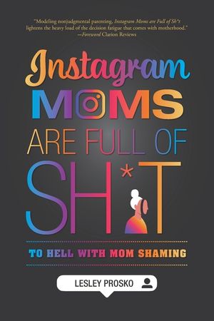 Instagram Moms are Full of Sh*t: To Hell With Mom Shaming image number 0