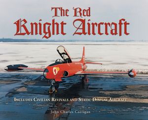 The Red Knight Aircraft: Includes Civilian Revivals and Static Display Aircraft image number 0