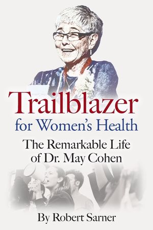 Trailblazer for Women's Health: The Remarkable Life of Dr. May Cohen image number 0