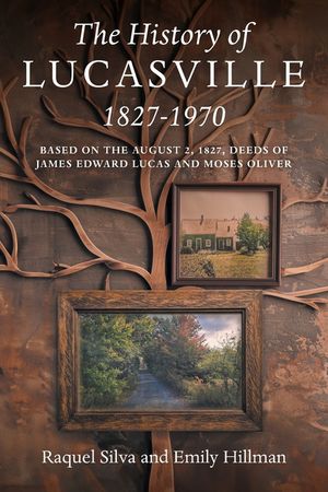 The History of Lucasville 1827-1970: Based on the August 2, 1827, Deeds of James Edward Lucas and Moses Oliver image number 0