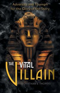 The Vital Villain: Adversity and Triumph for the Glory of the Story