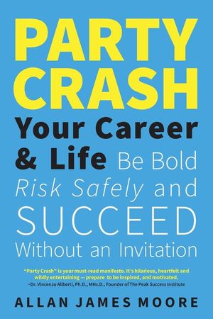 Party Crash Your Career & Life: Be Bold, Risk Safely, and Succeed Without an Invitation image number 0