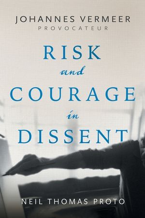 Johannes Vermeer-Provocateur: Risk and Courage in Dissent image number 0
