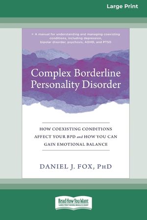 Complex Borderline Personality Disorder: How Coexisting Conditions Affect Your BPD and How You Can Gain Emotional Balance [Large Print 16 Pt Edition] image number 0