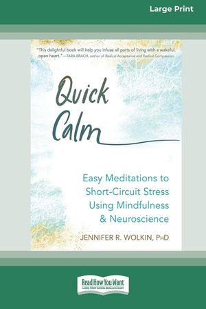 Quick Calm: Easy Meditations to Short-Circuit Stress Using Mindfulness and Neuroscience [Large Print 16 Pt Edition] image number 0