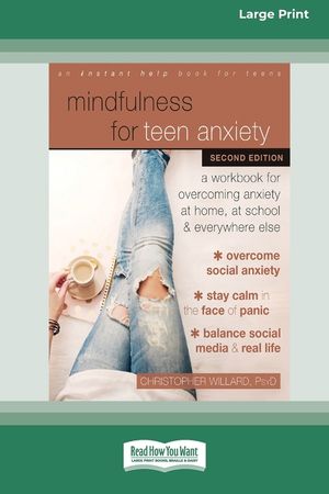 Mindfulness for Teen Anxiety: A Workbook for Overcoming Anxiety at Home, at School, and Everywhere Else [Large Print 16 Pt Edition] image number 0