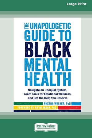 The Unapologetic Guide to Black Mental Health: Navigate an Unequal System, Learn Tools for Emotional Wellness, and Get the Help you Deserve [Large Pri image number 0