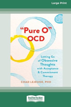 'Pure O' OCD: Letting Go of Obsessive Thoughts with Acceptance and Commitment Therapy (16pt Large Print Edition) image number 0