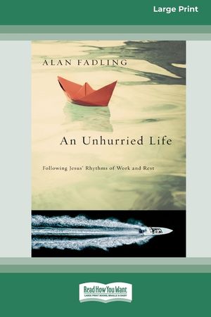An Unhurried Life: Following Jesus' Rhythms of Work and Rest [Standard Large Print 16 Pt Edition] image number 0
