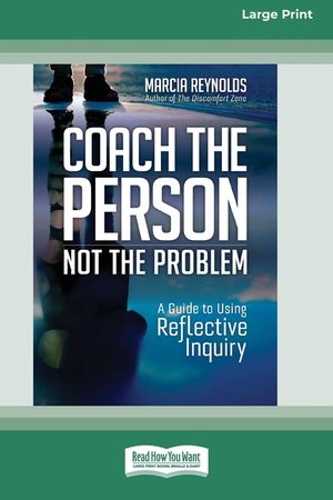 Coach the Person, Not the Problem: A Guide to Using Reflective Inquiry [Large Print 16pt] image number 0