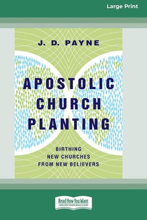 Apostolic Church Planting: Birthing New Churches from New Believers (16pt Large Print Format) image number 0