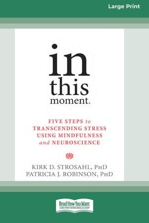 In This Moment: Five Steps to Transcending Stress Using Mindfulness and Neuroscience (16pt Large Print Format) image number 0