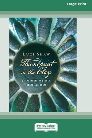 Thumbprint in the Clay: Divine Marks of Beauty, Order and Grace (16pt Large Print Format) image number 0
