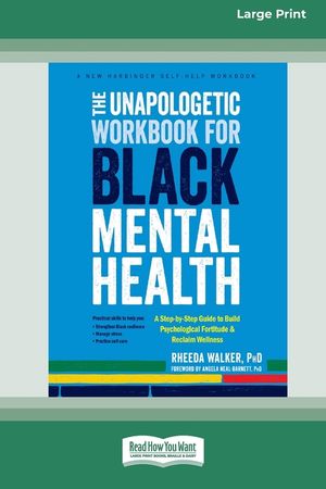 The Unapologetic Workbook for Black Mental Health: A Step-by-Step Guide to Build Psychological Fortitude and Reclaim Wellness (16pt Large Print Format image number 0