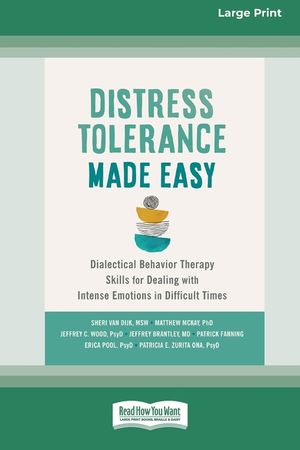Distress Tolerance Made Easy: Dialectical Behavior Therapy Skills for Dealing with Intense Emotions in Difficult Times (16pt Large Print Format) image number 0