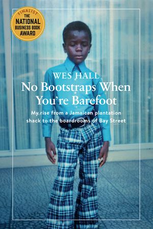 No Bootstraps When You're Barefoot: My Rise from a Jamaican Plantation Shack to the Boardrooms of Bay Street image number 0