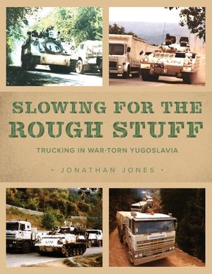 Slowing for the Rough Stuff: Trucking in War-Torn Yugoslavia image number 0