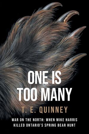 One Is Too Many: War on the North: When Mike Harris Killed Ontario's Spring Bear Hunt image number 0