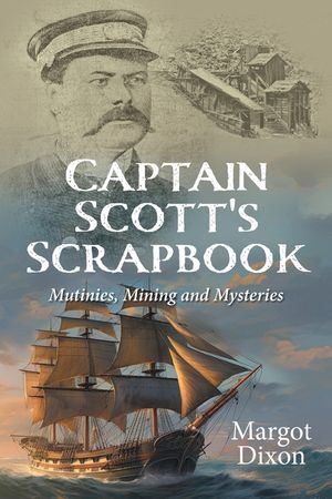Captain Scott's Scrapbook: Mutinies, Mining and Mysteries image number 0