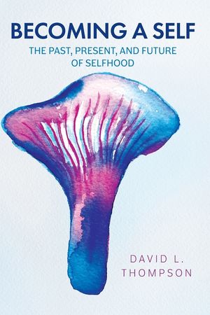 Becoming a Self: The Past, Present, and Future of Selfhood image number 0