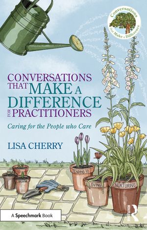 Conversations That Make a Difference for Practitioners: Caring for the People Who Care image number 0