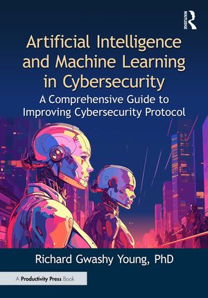Artificial Intelligence and Machine Learning in Cybersecurity: A Comprehensive Guide to Improving Cybersecurity Protocol image number 0