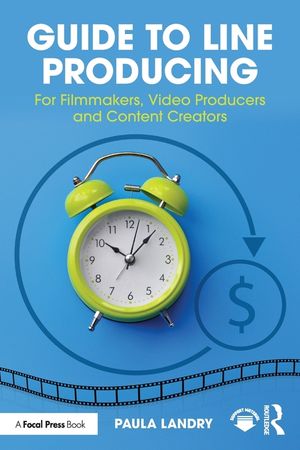 Guide to Line Producing: For Filmmakers, Video Producers and Content Creators image number 0