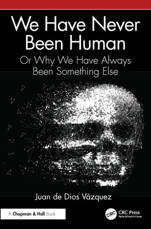 We Have Never Been Human: Or Why We Have Always Been Something Else image number 0